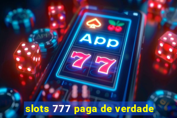 slots 777 paga de verdade